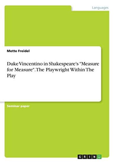 Duke Vincentino in Shakespeare's "Measure for Measure". The Playwright Within The Play