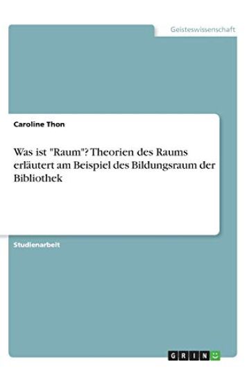 Was ist "Raum"? Theorien des Raums erläutert am Beispiel des Bildungsraum der Bibliothek