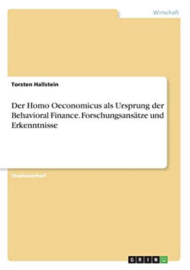 Der Homo Oeconomicus als Ursprung der Behavioral Finance. Forschungsansätze und Erkenntnisse