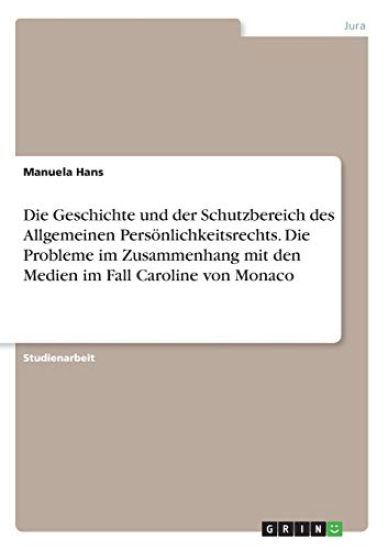 Die Geschichte und der Schutzbereich des Allgemeinen Persönlichkeitsrechts. Die Probleme im Zusammenhang mit den Medien im Fall Caroline von Monaco