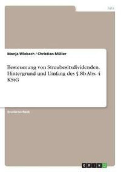 Besteuerung von Streubesitzdividenden. Hintergrund und Umfang des § 8b Abs. 4 KStG