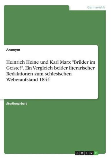 Heinrich Heine und Karl Marx "Brüder im Geiste?". Ein Vergleich beider literarischer Redaktionen zum schlesischen Weberaufstand 1844