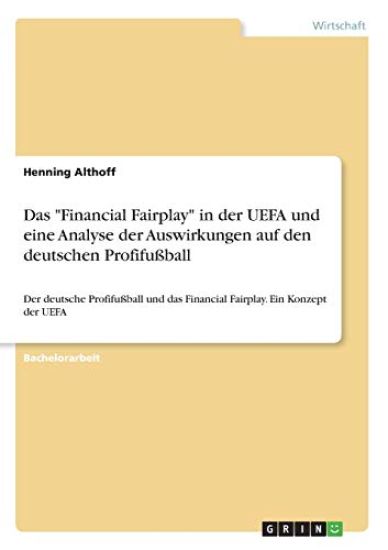 Das "Financial Fairplay" in der UEFA und eine Analyse der Auswirkungen auf den deutschen Profifußball