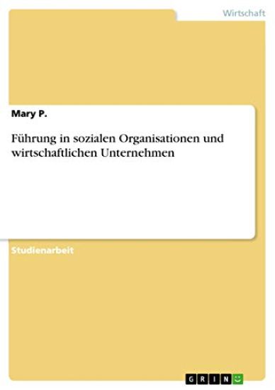Führung in sozialen Organisationen und wirtschaftlichen Unternehmen