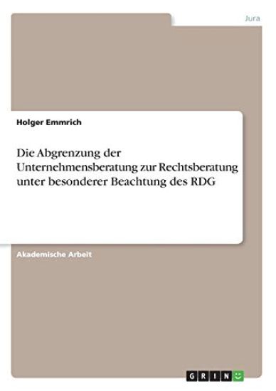 Die Abgrenzung der Unternehmensberatung zur Rechtsberatung unter besonderer Beachtung des RDG