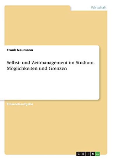 Selbst- und Zeitmanagement im Studium. Möglichkeiten und Grenzen