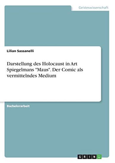 Darstellung des Holocaust in Art Spiegelmans "Maus". Der Comic als vermittelndes Medium