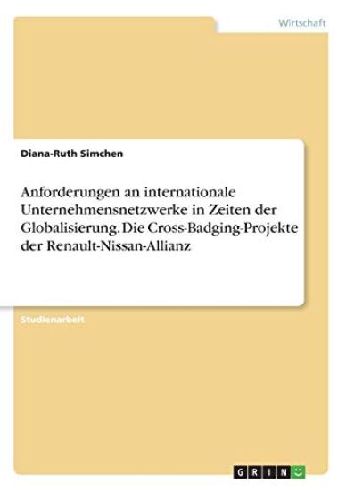 Anforderungen an internationale Unternehmensnetzwerke in Zeiten der Globalisierung. Die Cross-Badging-Projekte der Renault-Nissan-Allianz