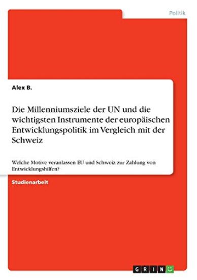Die Millenniumsziele der UN und die wichtigsten Instrumente der europäischen Entwicklungspolitik im Vergleich mit der Schweiz