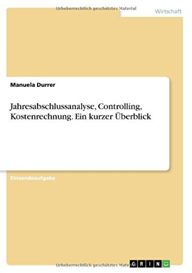 Jahresabschlussanalyse, Controlling, Kostenrechnung. Ein kurzer Überblick