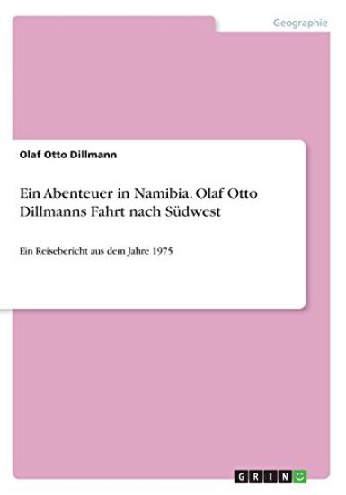 Ein Abenteuer in Namibia. Olaf Otto Dillmanns Fahrt nach Südwest