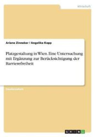 Platzgestaltung in Wien. Eine Untersuchung mit Ergänzung zur Berücksichtigung der Barrierefreiheit