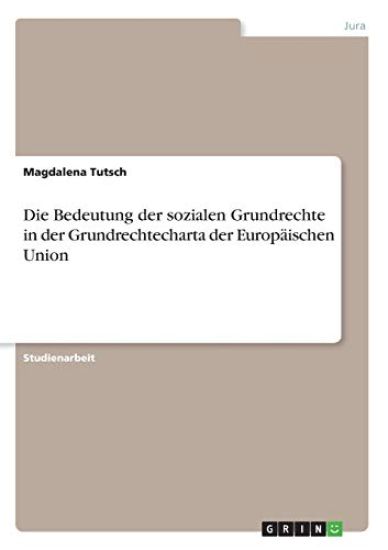 Die Bedeutung der sozialen Grundrechte in der Grundrechtecharta der Europäischen Union