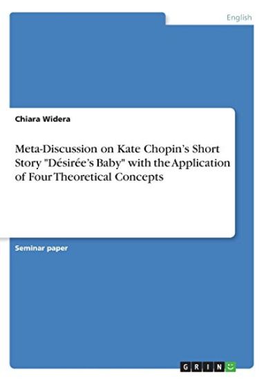 Meta-Discussion on Kate Chopin's Short Story "Désirée's Baby" with the Application of Four Theoretical Concepts