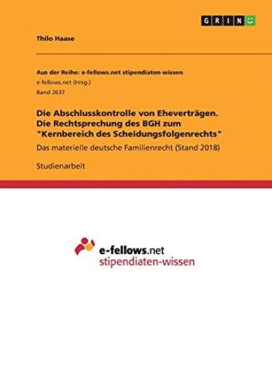 Die Abschlusskontrolle von Eheverträgen. Die Rechtsprechung des BGH zum "Kernbereich des Scheidungsfolgenrechts"