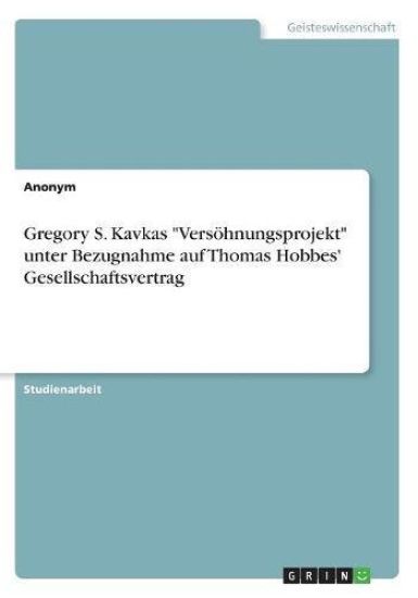 Gregory S. Kavkas "Versöhnungsprojekt" unter Bezugnahme auf Thomas Hobbes' Gesellschaftsvertrag