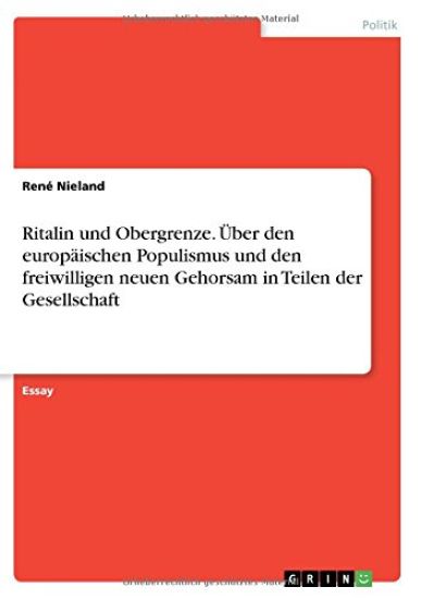 Ritalin und Obergrenze. Über den europäischen Populismus und den freiwilligen neuen Gehorsam in Teilen der Gesellschaft