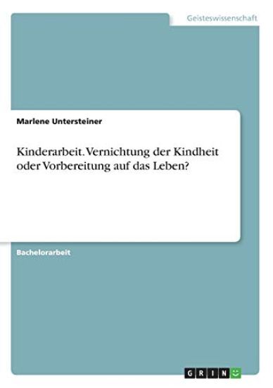 Kinderarbeit. Vernichtung der Kindheit oder Vorbereitung auf das Leben?