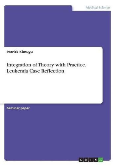 Integration of Theory with Practice. Leukemia Case Reflection
