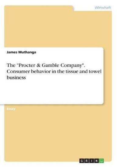 The "Procter & Gamble Company". Consumer behavior in the tissue and towel business