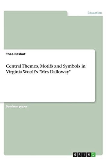 Central Themes, Motifs and Symbols in Virginia Woolf's "Mrs Dalloway"
