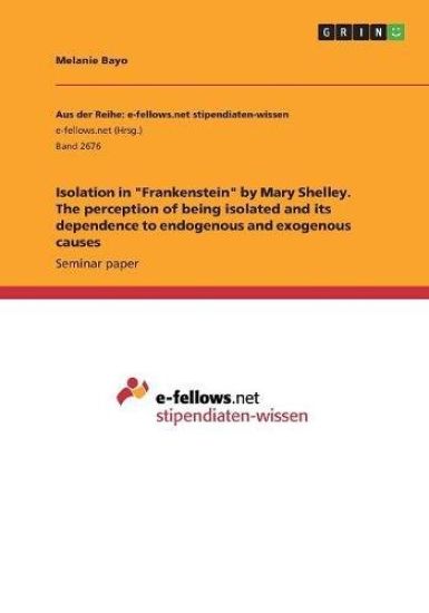 Isolation in "Frankenstein" by Mary Shelley. The perception of being isolated and its dependence to endogenous and exogenous causes
