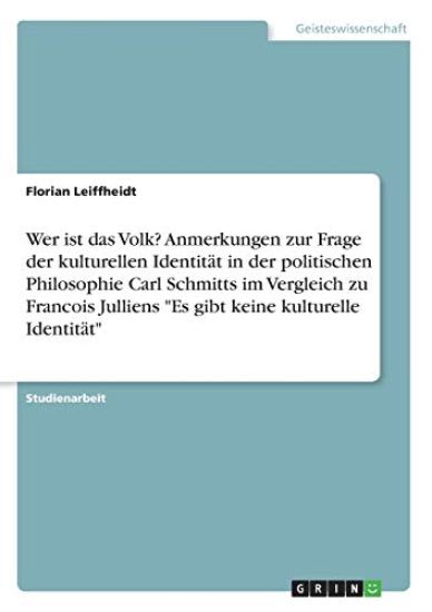 Wer ist das Volk? Anmerkungen zur Frage der kulturellen Identität in der politischen Philosophie Carl Schmitts im Vergleich zu Francois Julliens "Es gibt keine kulturelle Identität"
