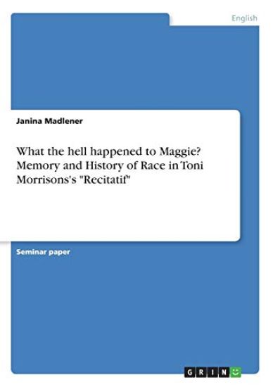 What the hell happened to Maggie? Memory and History of Race in Toni Morrisons's "Recitatif"