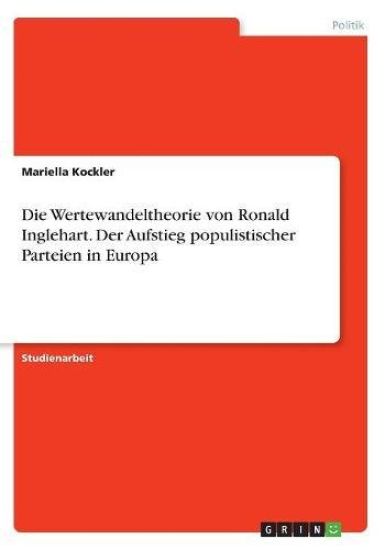 Die Wertewandeltheorie von Ronald Inglehart. Der Aufstieg populistischer Parteien in Europa
