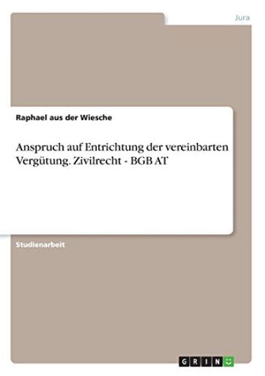 Anspruch auf Entrichtung der vereinbarten Vergütung. Zivilrecht - BGB AT