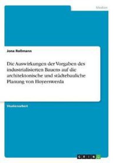 Die Auswirkungen der Vorgaben des industrialisierten Bauens auf die architektonische und städtebauliche Planung von Hoyerswerda