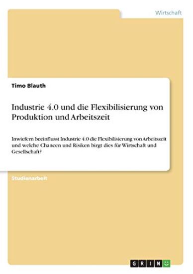Industrie 4.0 und die Flexibilisierung von Produktion und Arbeitszeit