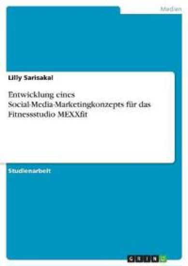 Entwicklung eines Social-Media-Marketingkonzepts für das Fitnessstudio MEXXfit
