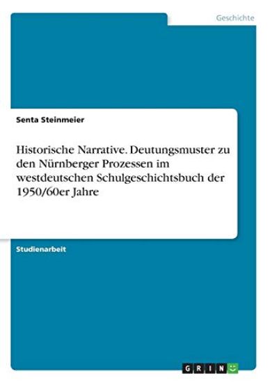 Historische Narrative. Deutungsmuster zu den Nürnberger Prozessen im westdeutschen Schulgeschichtsbuch der 1950/60er Jahre