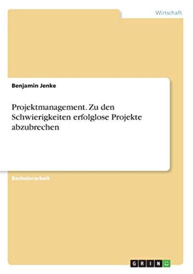 Projektmanagement. Zu den Schwierigkeiten erfolglose Projekte abzubrechen