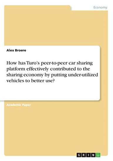 How has Turo's peer-to-peer car sharing platform effectively contributed to the sharing economy by putting under-utilized vehicles to better use?