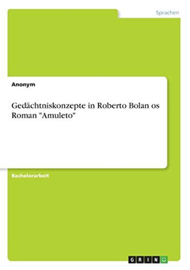 Gedächtniskonzepte in Roberto Bolan¿os Roman "Amuleto"