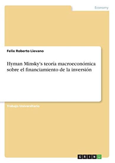 Hyman Minsky's teoría macroeconómica sobre el financiamiento de la inversión