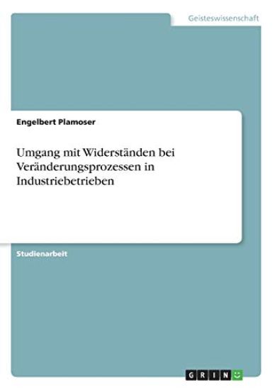 Umgang mit Widerständen bei Veränderungsprozessen in Industriebetrieben