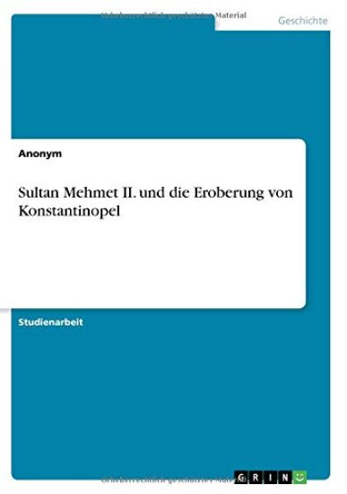Sultan Mehmet II. und die Eroberung von Konstantinopel