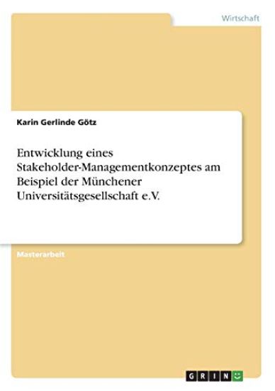 Entwicklung eines Stakeholder-Managementkonzeptes am Beispiel der Münchener Universitätsgesellschaft e.V.