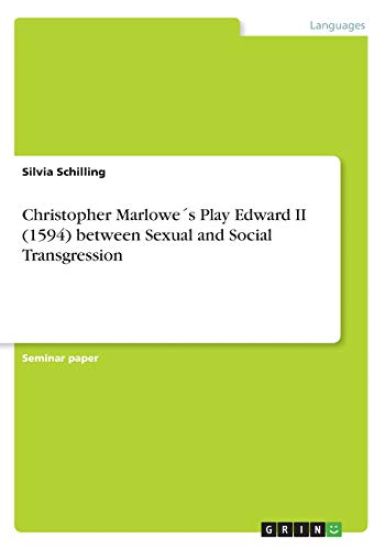 Christopher Marlowe´s Play Edward II (1594) between Sexual and Social Transgression