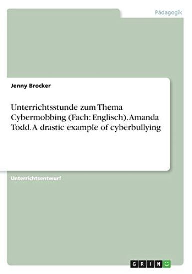 Unterrichtsstunde zum Thema Cybermobbing (Fach: Englisch). Amanda Todd. A drastic example of cyberbullying