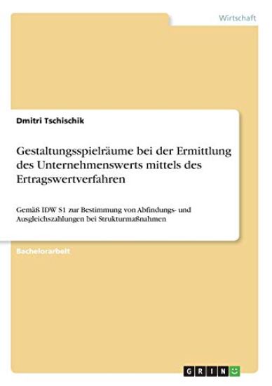 Gestaltungsspielräume bei der Ermittlung des Unternehmenswerts mittels des Ertragswertverfahren