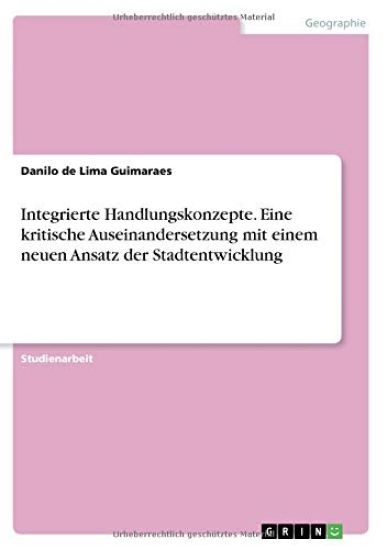 Integrierte Handlungskonzepte. Eine kritische Auseinandersetzung mit einem neuen Ansatz der Stadtentwicklung