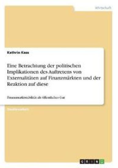 Eine Betrachtung der politischen Implikationen des Auftretens von Externalitäten auf Finanzmärkten und der Reaktion auf diese