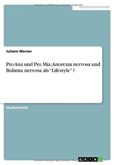 Pro Ana und Pro Mia. Anorexia nervosa und Bulimia nervosa als "Lifestyle" ?