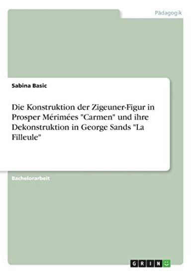 Die Konstruktion der Zigeuner-Figur in Prosper Mérimées "Carmen" und ihre Dekonstruktion in George Sands "La Filleule"