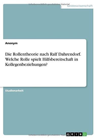 Die Rollentheorie nach Ralf Dahrendorf. Welche Rolle spielt Hilfsbereitschaft in Kollegenbeziehungen?