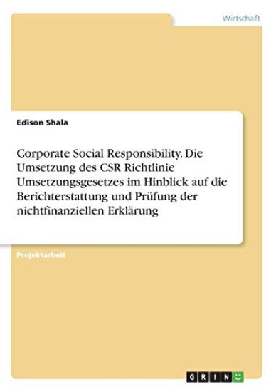 Corporate Social Responsibility. Die Umsetzung des CSR Richtlinie Umsetzungsgesetzes im Hinblick auf die Berichterstattung und Prüfung der nichtfinanziellen Erklärung